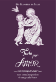 Tudo por Amor - São Francisco de Sales
